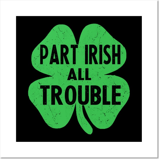 Part irish all trouble st patricks day Wall Art by Bagshaw Gravity